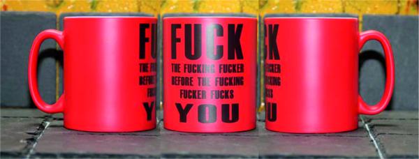 Neontasse mit Spruch "FUCK  THE FUCKING FUCKER BEFORE THE FUCKING FUCKER FUCKS YOU"